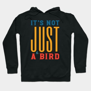 Funny Birding Design It's Not Just a Bird Hoodie